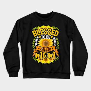 Blessed To Be Called Mom Sunflower Women Mothers Day Crewneck Sweatshirt
